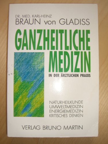 Ganzheitliche Medizin in der ärztlichen Praxis. Naturheilkunde, Umweltmedizin, Energiemedizin, Kritisches Denken. Medicine