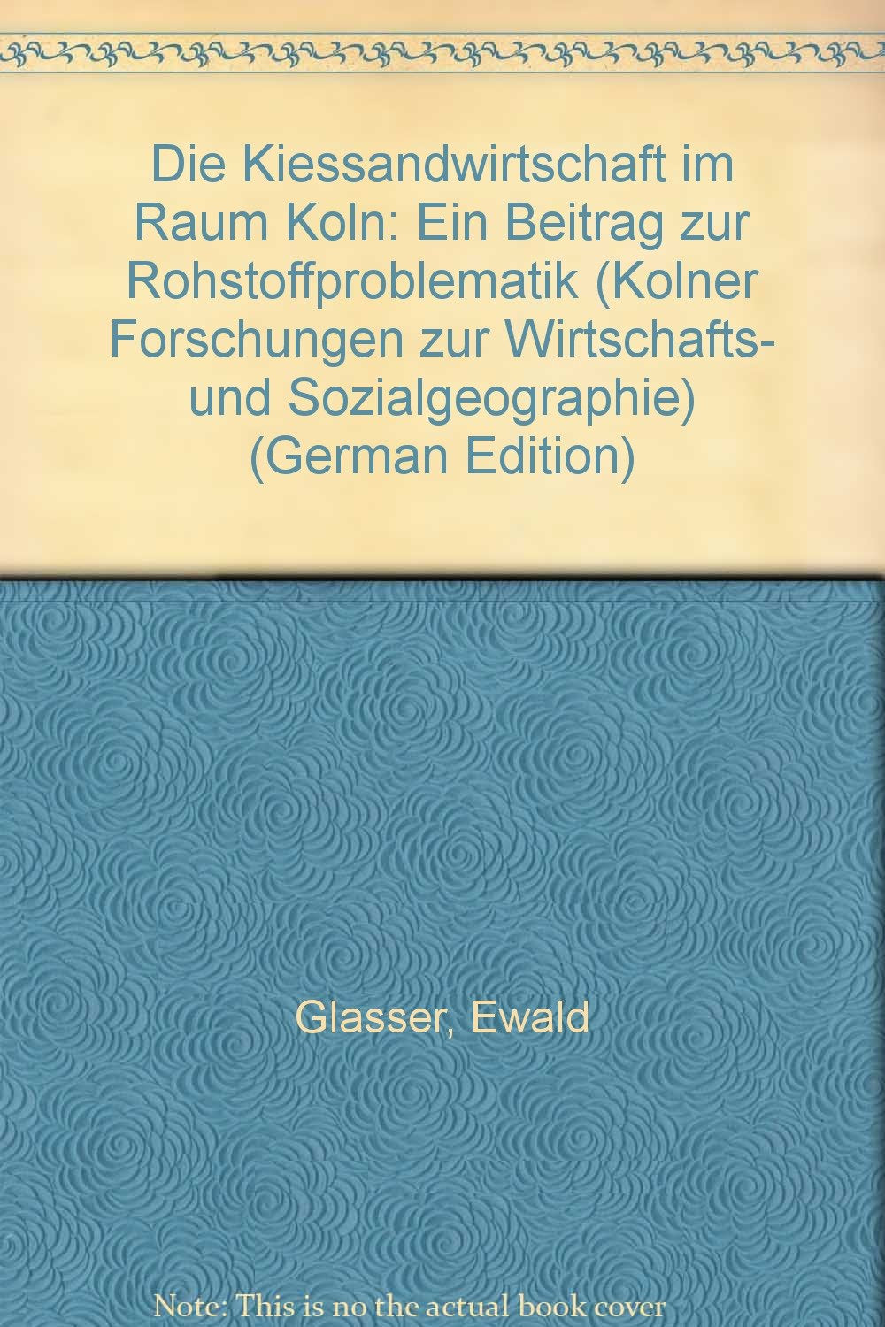 Die Kiessandwirtschaft im Raum Köln: Ein Beitrag zur Rohstoffproblematik Books