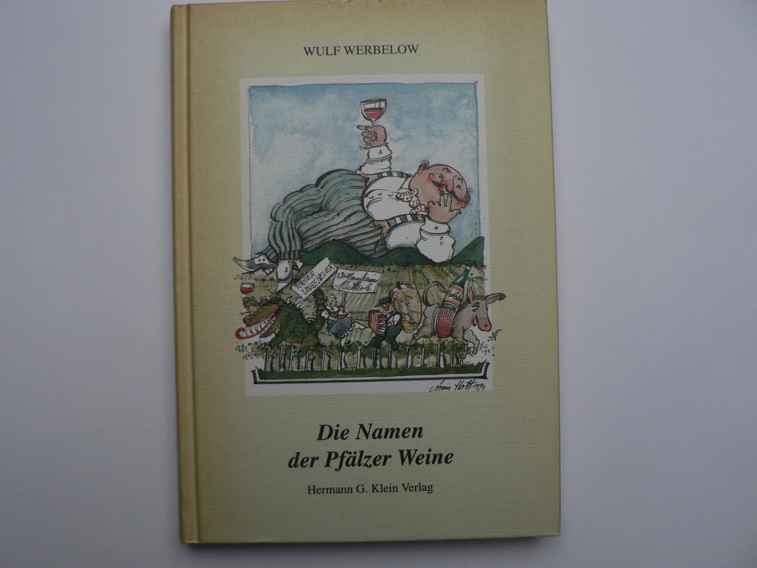 Die Namen der Pfälzer Weine: Ein lehrreiches und zugleich vergnügliches Brevier über sämtliche Weine der Pfalz, über Römer und Reben, Franken und ... und Triebe, Weinlagen und Wingerte . . . Cooking & Enjoying