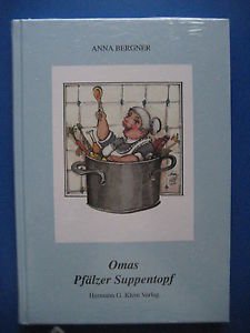 Omas Pfälzer Suppentopf: Suppenrezepte aus dem Pfälzischen Kochbuch von 1858 Cooking & Enjoying