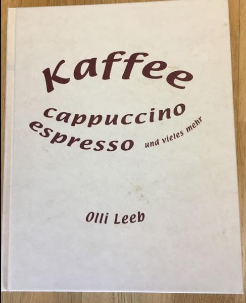 Kaffee, Cappuccino, Espresso und vieles mehr: Alles rund um Kaffee - mit vielen Rezepten rund um die Kaffeebohnen (Olli Leebs Kochbücher) Leisure, Home & Garden