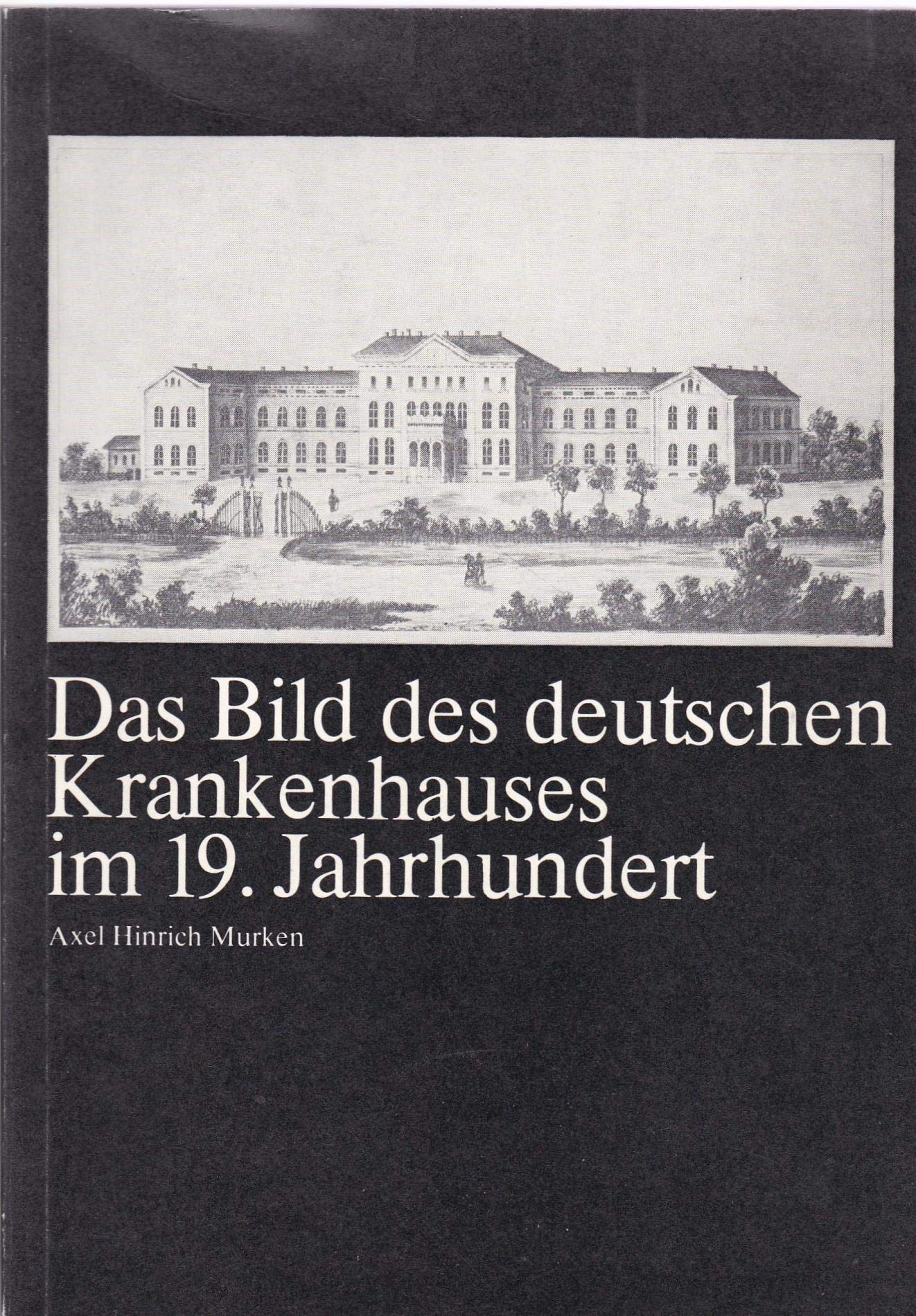 Studien zur Geschichte des Krankenhauswesens Band 12: Das Bild des deutschen Krankenhauses im 19. Jahrhundert Film, Art & Culture