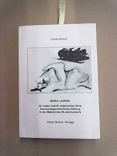 Maria Lassnig. Ihr Leben und ihr malerisches Werk: Ihre kunstgeschichtliche Stellung in der Malerei des 20. Jahrhunderts Books