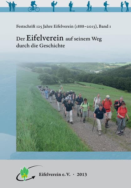 125 Jahre Eifelverein: Bd. 1: Der Eifelverein auf seinem Weg durch die Geschichte Politics & History