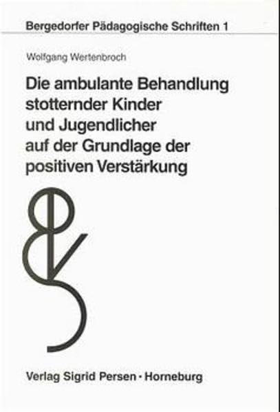 Die ambulante Behandlung stotternder Kinder und Jugendlicher auf der Grundlage der positiven Verstärkung (Bergedorfer Pädagogische Schriften) Education & Training