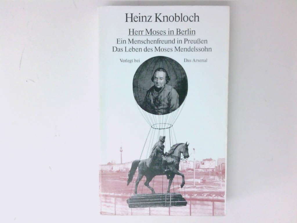 Herr Moses in Berlin. Ein Menschenfreund in Preußen. Das Leben des Moses Mendelssohn Science