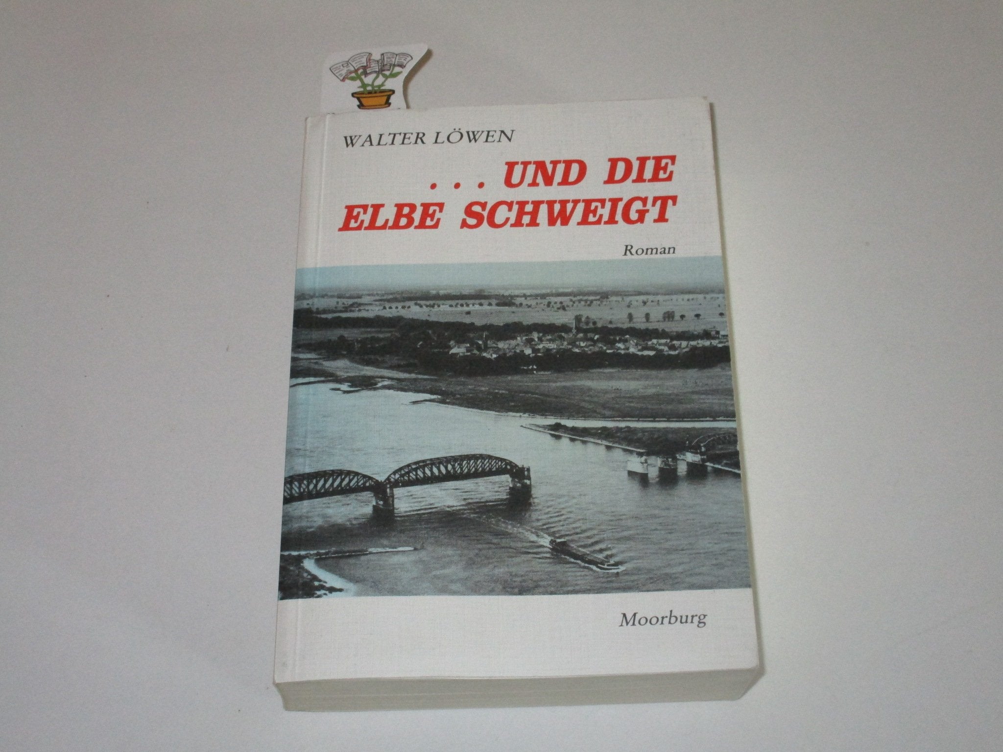Und die Elbe schweigt oder Romeo und Julia im geteilten Deutschland. Roman - Löwen, Walter book