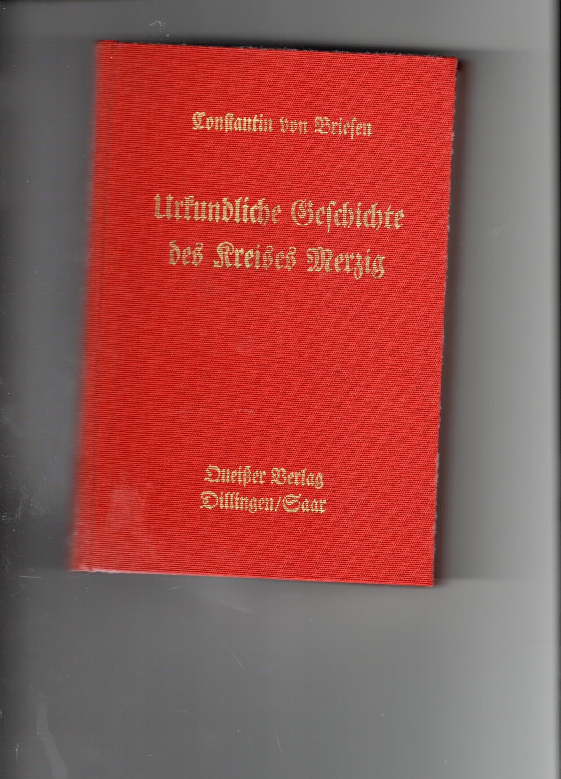 Urkundliche Geschichte des Kreises Merzig im Regierungs-Bezirke Trier. Books