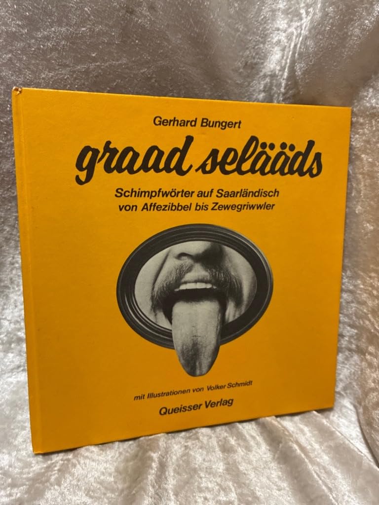 Graad selääds. Schimpfwörter auf Saarländisch von Affezibbel bis Zewegriwwler Learning & Reference