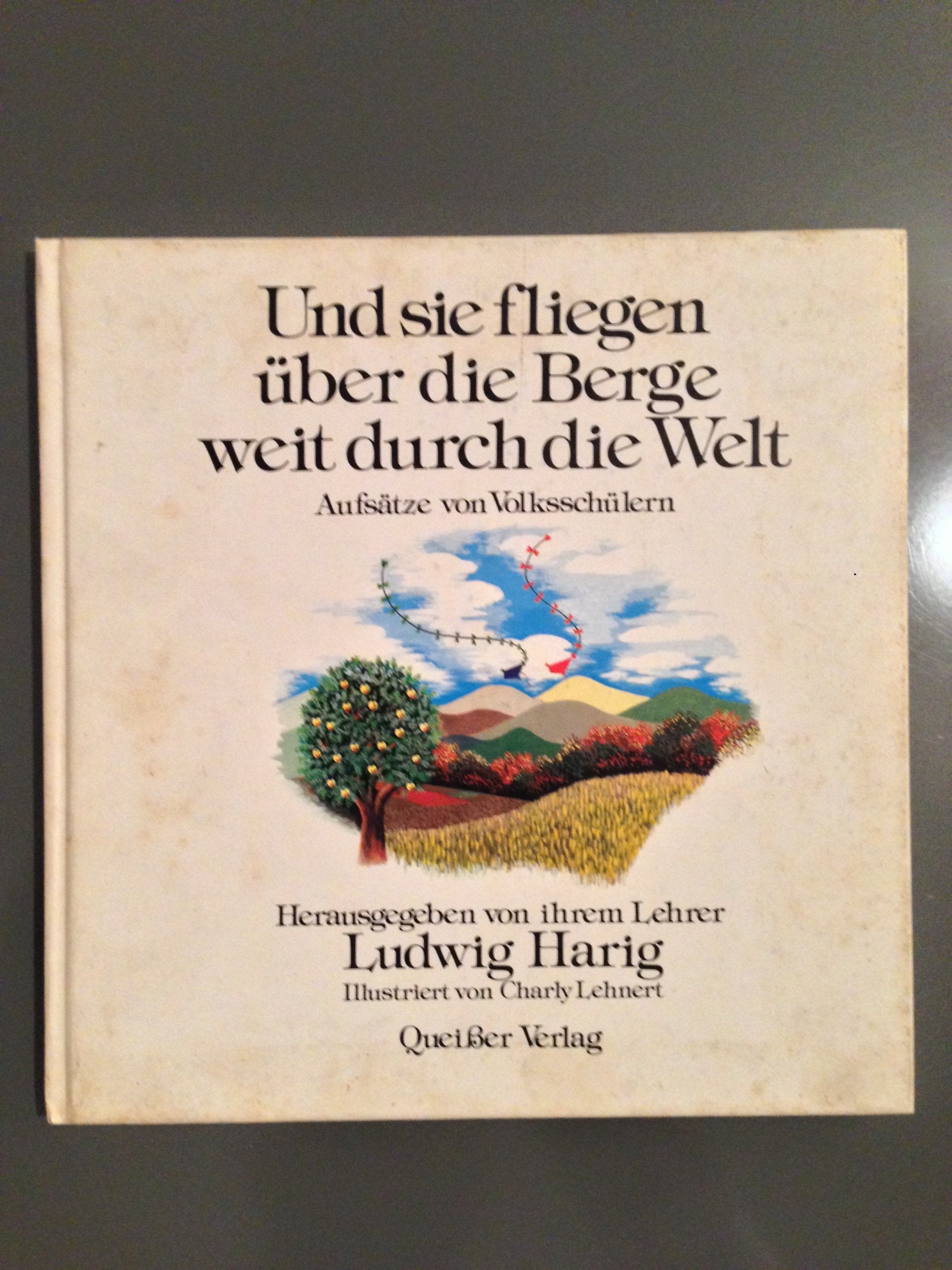 Und sie fliegen über die Berge weit durch die Welt. Aufsätze von Volksschülern Books