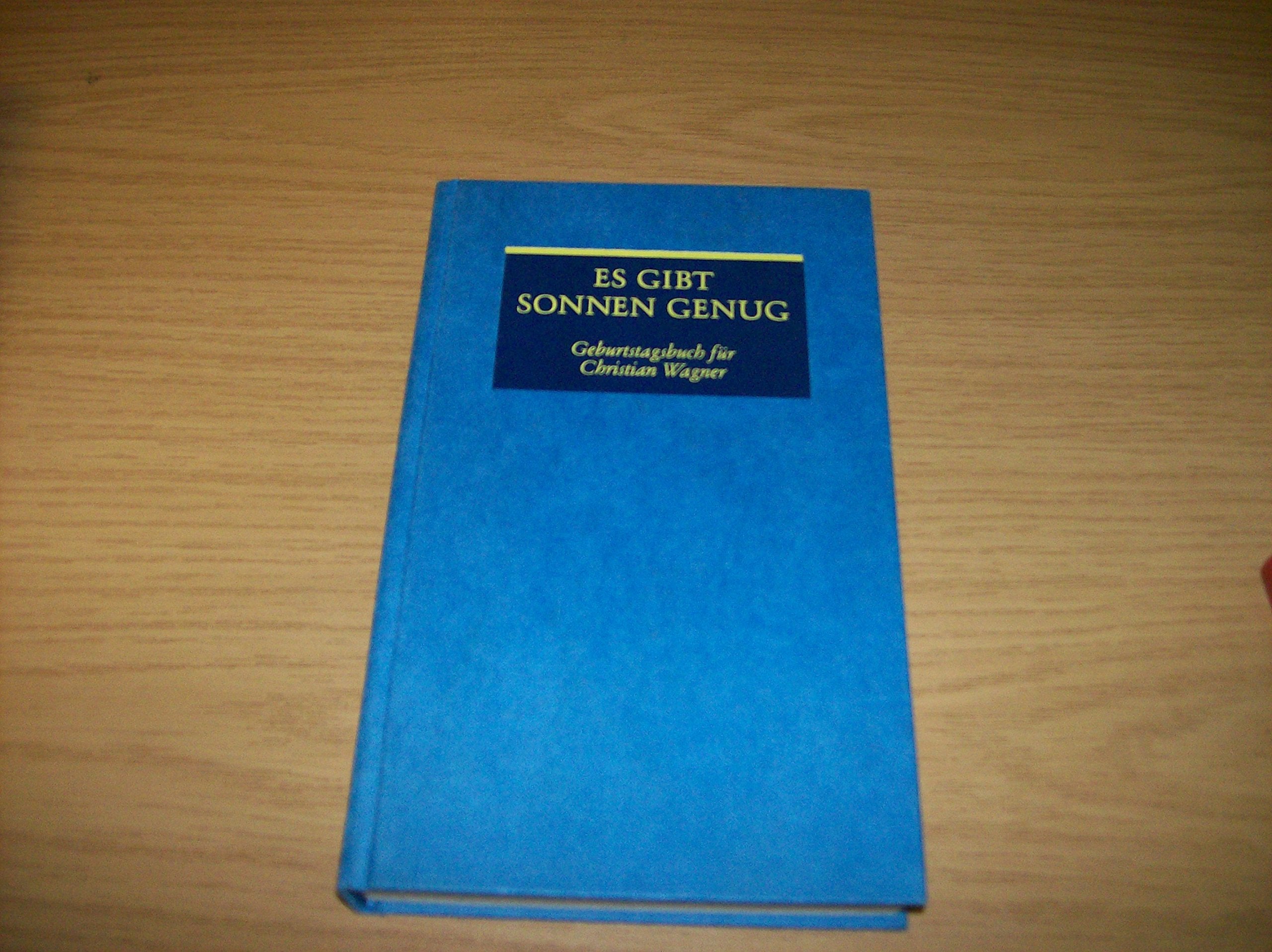 Es gibt noch Sonnen genug: Geburtstagsbuch für Christian Wagner. Zum 150. Geburtstag: Geburtstagsbuch f. Christian Wagner Books