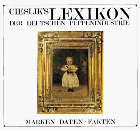 Cieslik's Lexikon der deutschen Puppenindustrie: Marken - Daten - Fakten Hobbies & Crafts