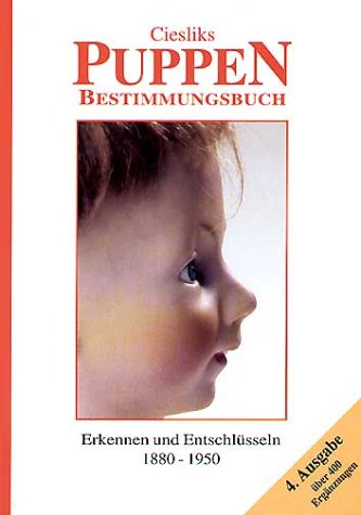 Ciesliks Puppen-Bestimmungsbuch (Porzellanpuppen bis 1950): Erkennen und Entschlüsseln: Erkennen und Entschlüsseln 1880-1950. Porzellanpuppen bis 1950 Hobbies & Crafts