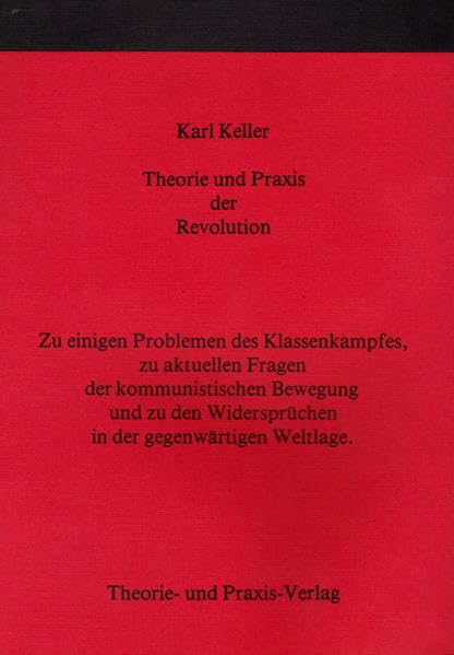 Theorie und Praxis der Revolution: Zu einigen Problemen des Klassenkampfes, zu aktuellen Fragen der kommunistischen Bewegung und zu den Widersprüchen in der gegenwärtigen Weltlage Law