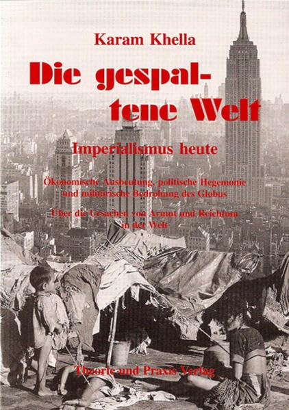 Die gespaltene Welt: Imperialismus heute. Ökonomische Ausbeutung, Politische Hegemonie und militärische Bedrohung des Globus. Über die Ursachen von Armut und Reichtum in der Welt Law