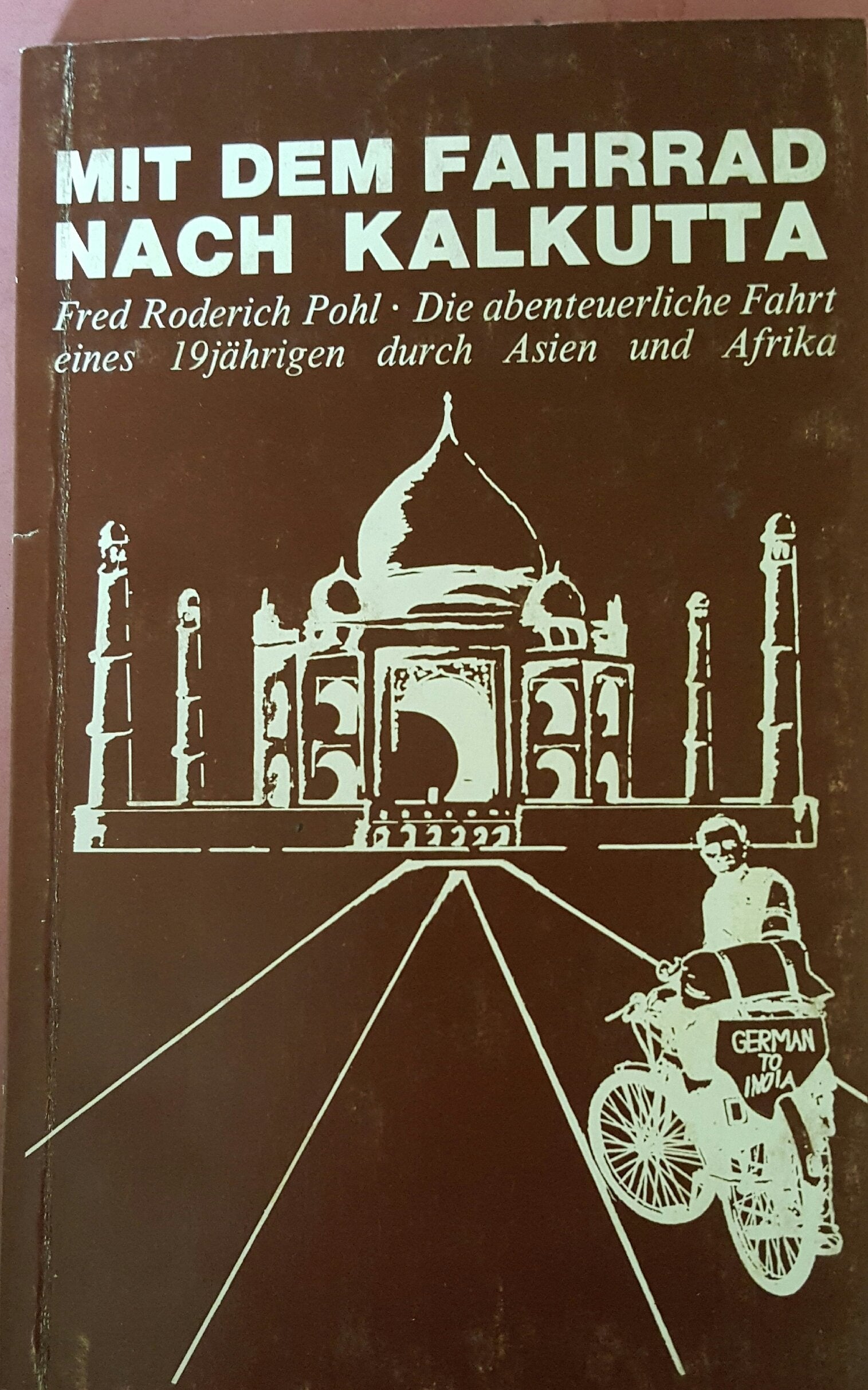 Mit dem Fahrrad nach Kalkutta. Die abenteuerliche Fahrt eines 19jährigen durch Asien und Afrika book