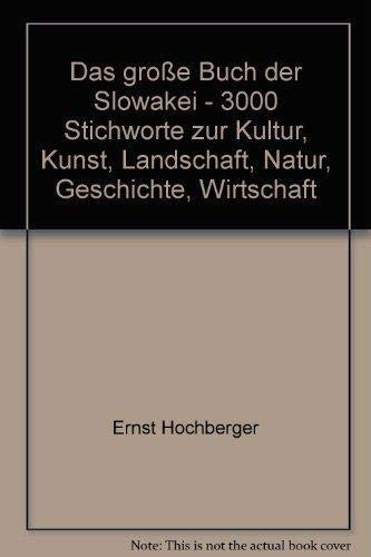 Slowakei. Das grosse Buch der Slowakei. 3000 Stichworte zur Kultur, Kunst, Landschaft, Natur, Geschichte, Wirtschaft Politics & History