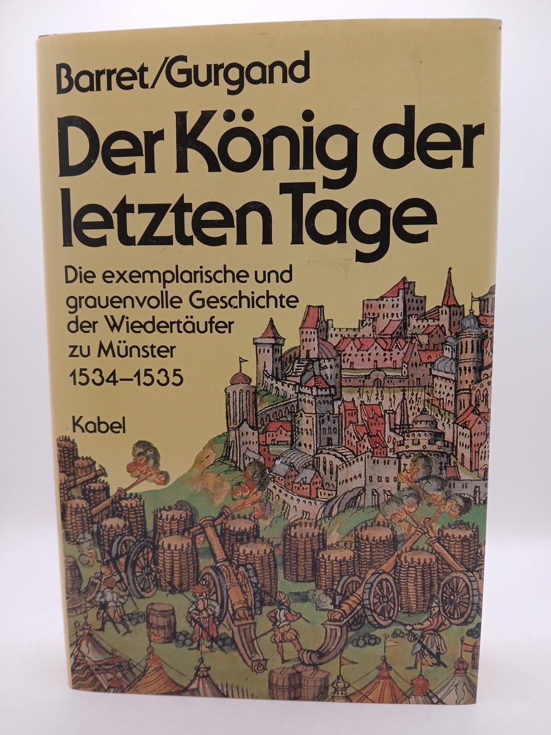 Der König der letzten Tage : d. grauenvolle u. exemplar. Geschichte d. Wiedertäufer zu Münster 1534 - 1535 = Le roi des derniers jours. Books