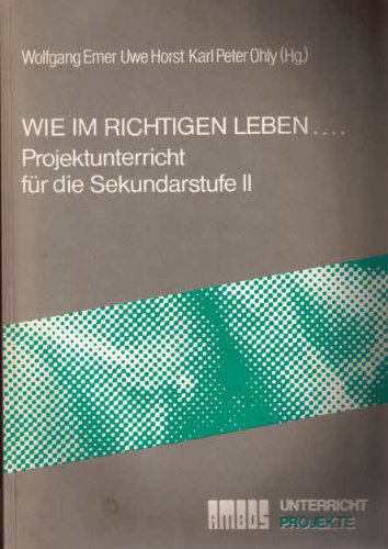 Wie im richtigen Leben.... Projektunterricht für die Sekundarstufe II Books