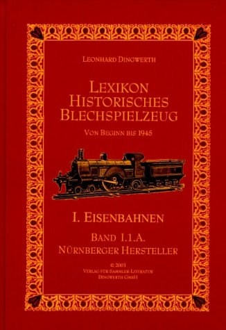 Dingwerth, Leonhard, Lexikon Historisches Blechspielzeug, I. Eisenbahnen, Band I.1.A.: Nürnberger Hersteller (Bub - Distler) Hobbies & Crafts