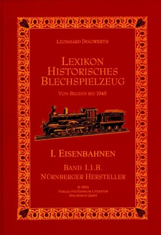 Dingwerth, Leonhard, Lexikon Historisches Blechspielzeug, I. Eisenbahnen, Band I.1.B.: Nürnberger Hersteller (Doll - Ullmann) Hobbies & Crafts