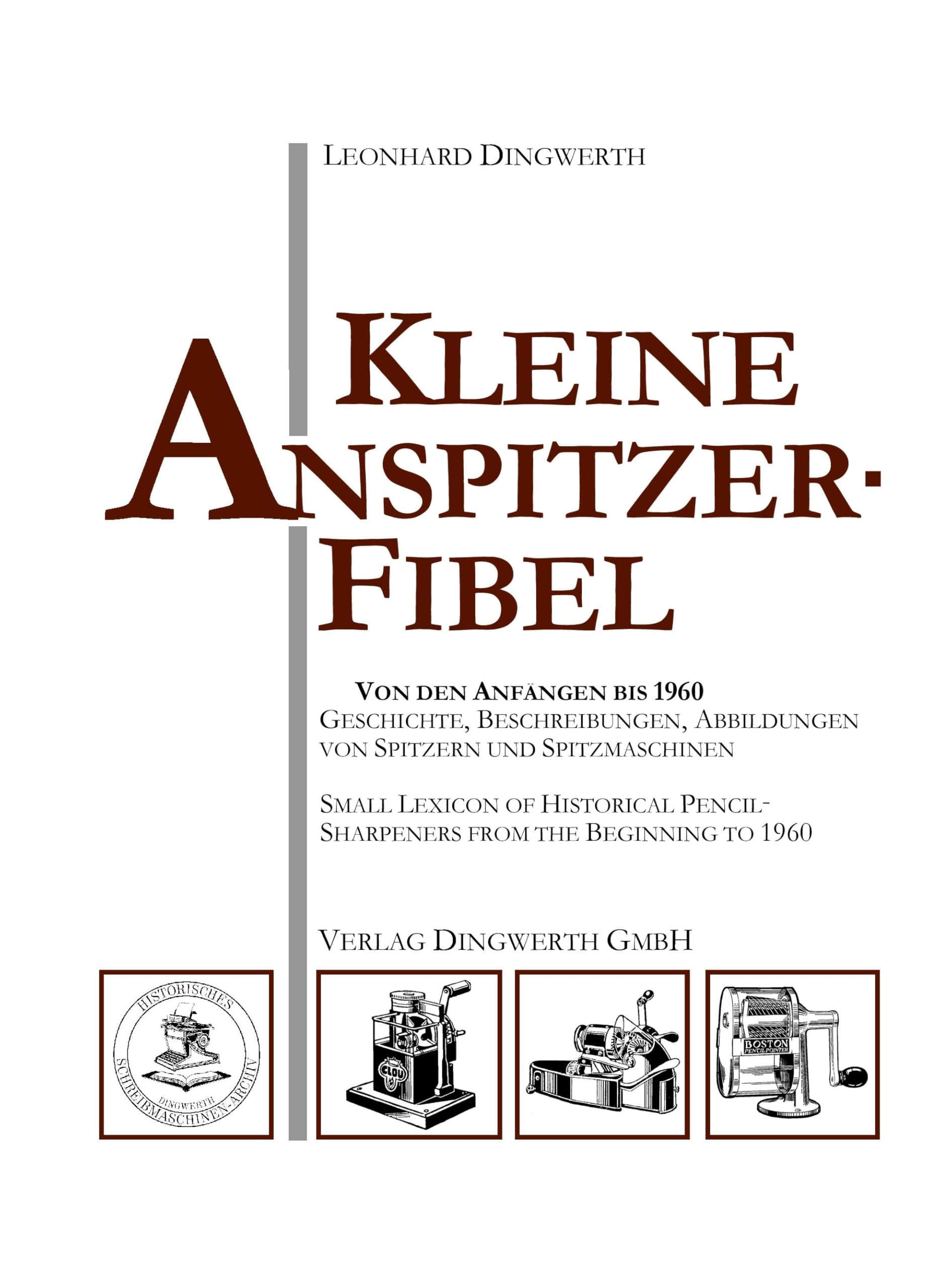 Kleine Anspitzer-Fibel: Geschichte und Beschreibung historischer Bleistift-Anspitzer Business & Technology
