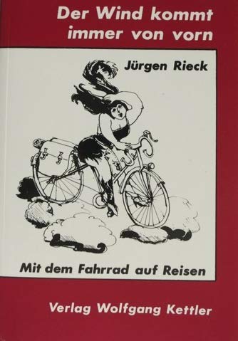Der Wind kommt immer von vorn. Mit dem Fahrrad auf Reisen Books