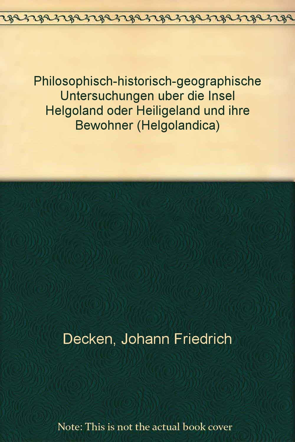 Philosophisch-historisch-geographische Untersuchungen über die Insel Helgoland oder Heiligeland und ihre Bewohner. Books