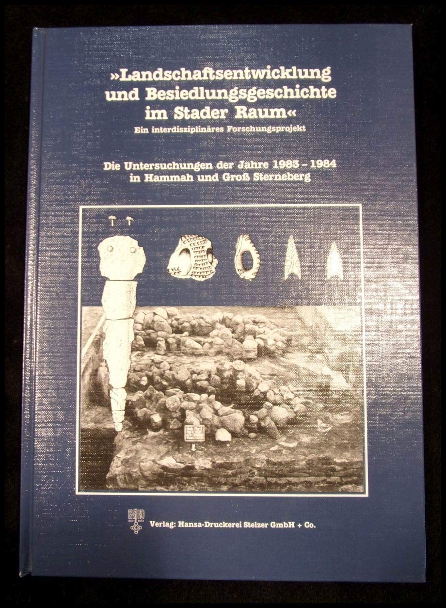 Landschaftsentwicklung und Besiedlungsgeschichte im Stader Raum: Die Untersuchungen der Jahre 1983-1984 in Hammah und Gross Sterneberg Books