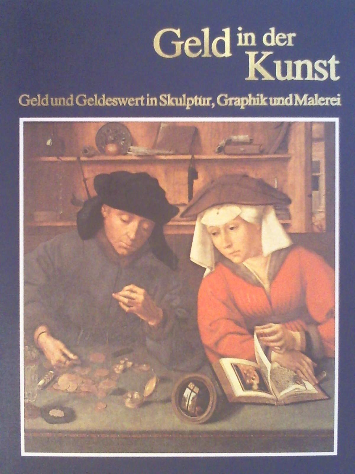 Geld in der Kunst. Geld und Geldeswert in Skulptur, Graphik und Malerei Business, Finance & Career