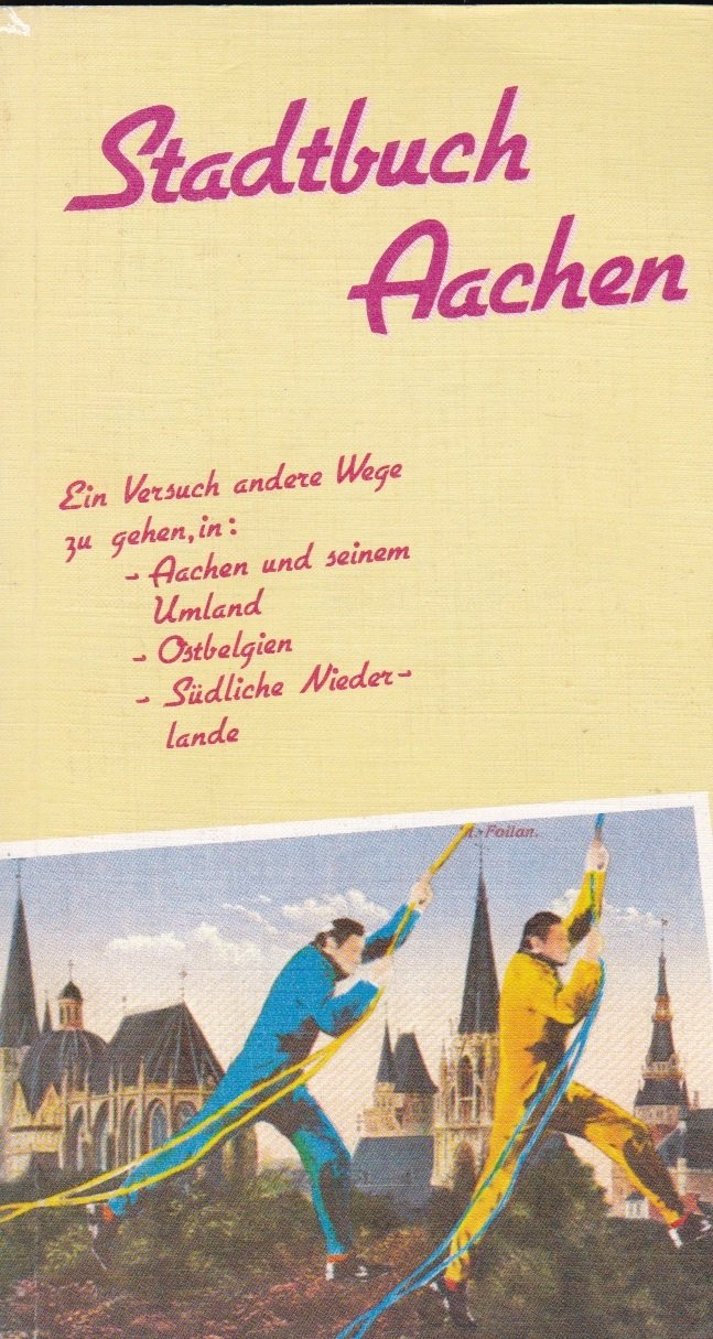 Stadtbuch Aachen. Versuch andere Wege zu gehen - Aachen, Umland, Ostbelgien, südliche Niederlande Travel