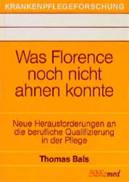 Was Florence noch nicht ahnen konnte: Neue Herausforderungen an die berufliche Qualifizierung in der Pflege (Krankenpflegeforschung) Medicine