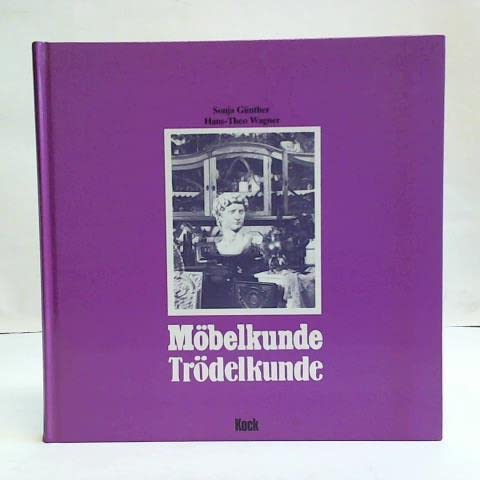 Möbelkunde - Trödelkunde: Ein Handbuch für Sammler von Antiquitäten und Trödel. Beitrag zur Stilkunde von Interieurs und Design vom 12. Jahrhundert bis heute Natural Sciences