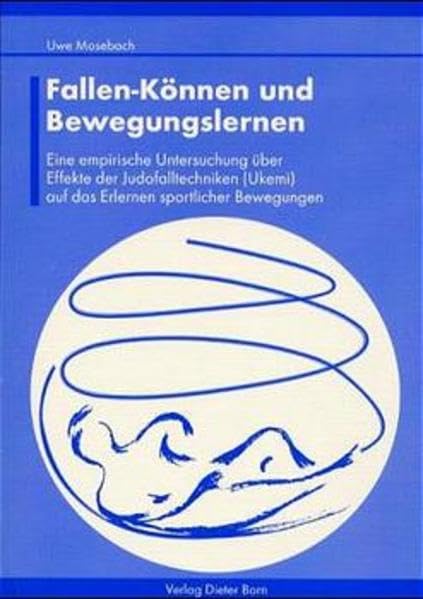 Fallen-Können und Bewegungslernen: Eine empirische Untersuchung über Effekte der Judofalltechniken (Ukemi) auf das Erlernen sportlicher Bewegungen Leisure & Fun
