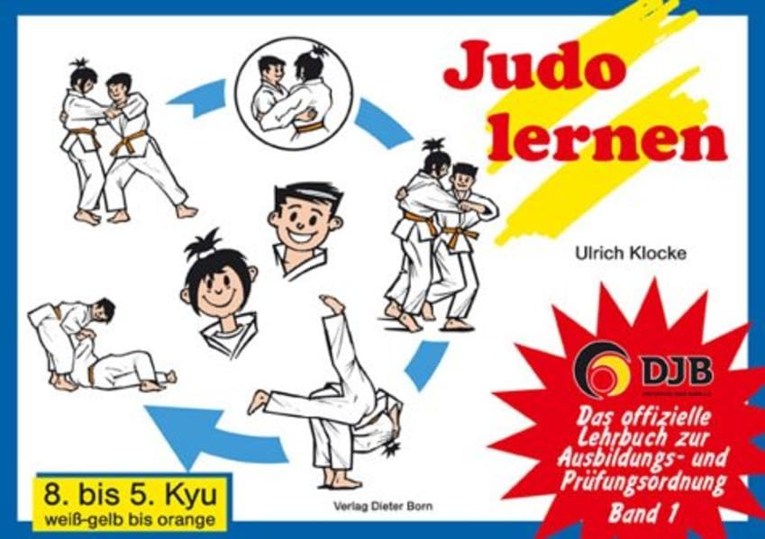 Das offizielle Lehrbuch des Deutschen Judo Bundes (DJB) e.V. zur Kyu-Prüfungsordnung / Judo lernen: 8. bis 5. Kyu, weiss-gelb bis orange Leisure & Fun