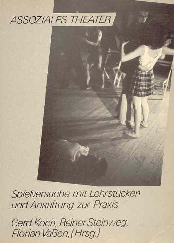 Assoziales Theater. Spielversuche mit Lehrstücken und Anstiftung zur Praxis Film, Art & Culture