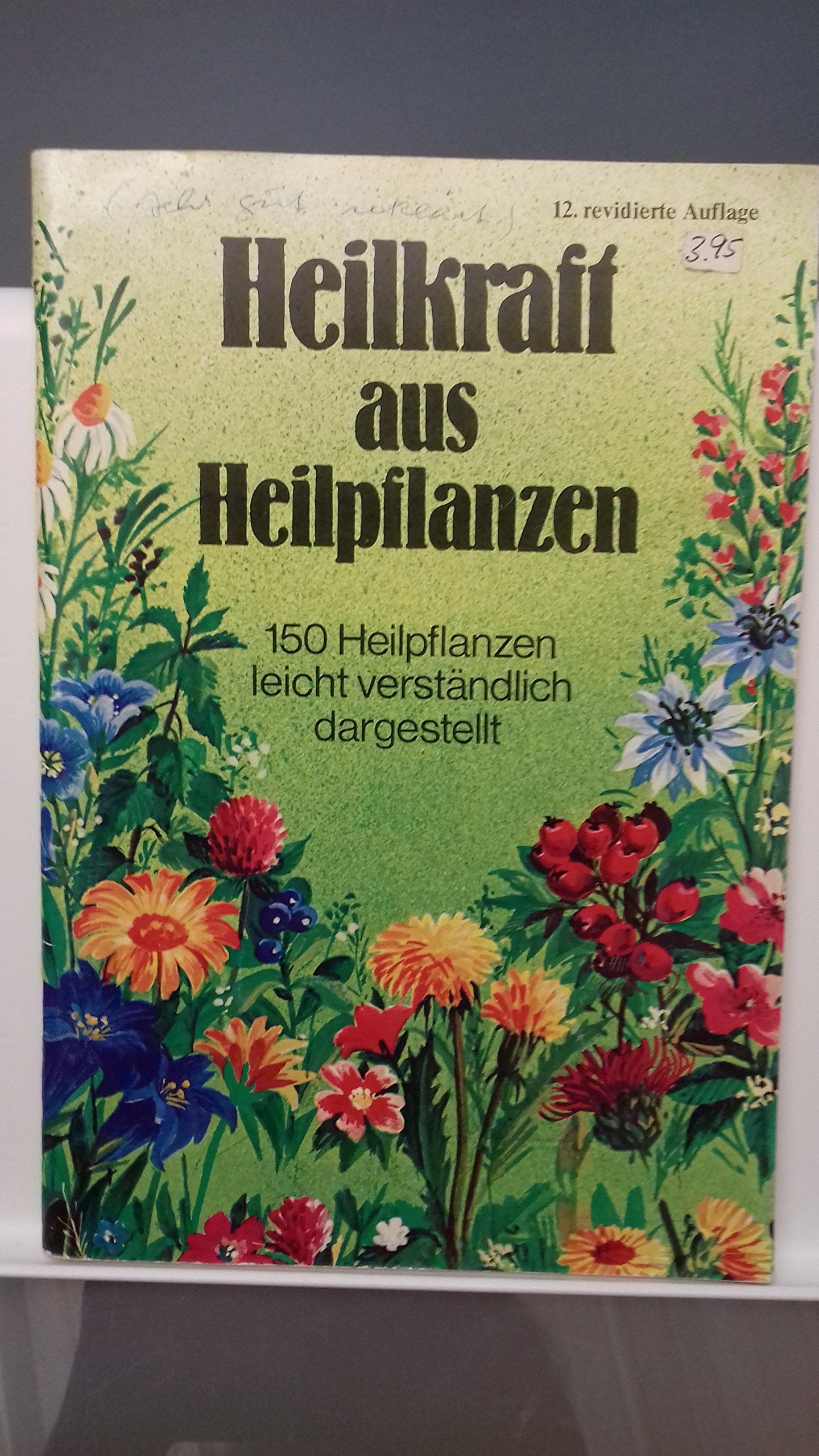 heilkraft aus heilpflanzen. 150 heilpflanzen leicht verständlich dargestellt. book