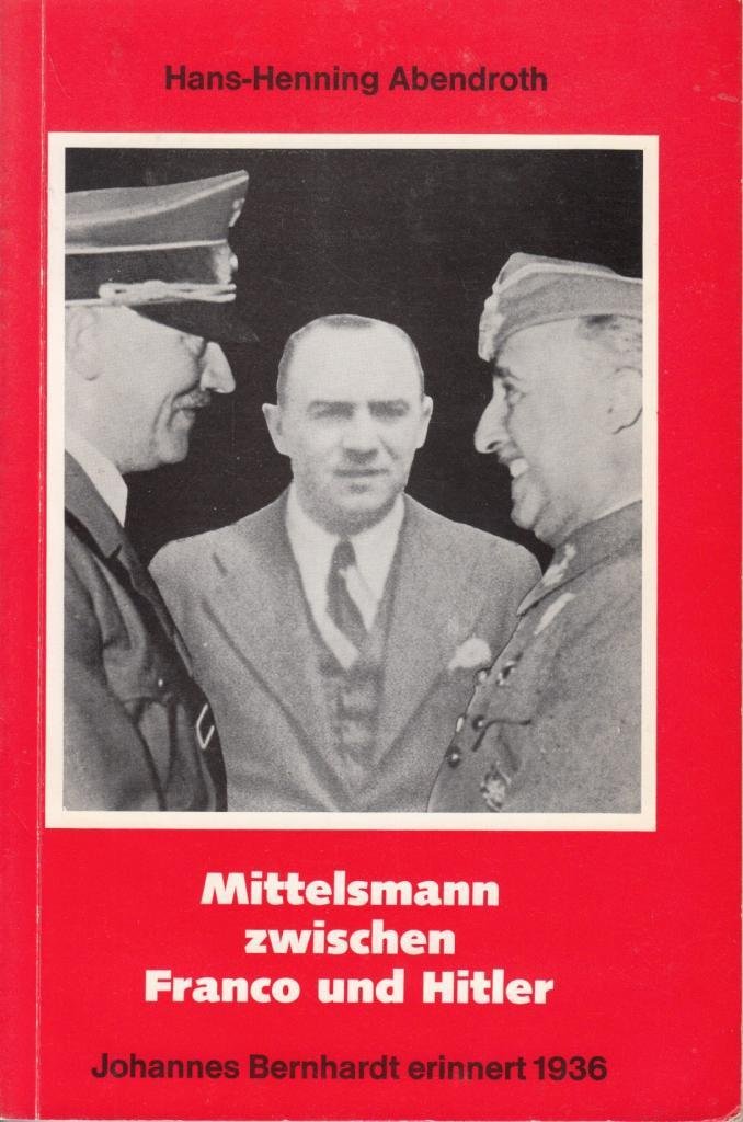 Mittelsmann Zwischen Franco Und Hitler. Johannes Bernhardt Erinnert 1936 Books