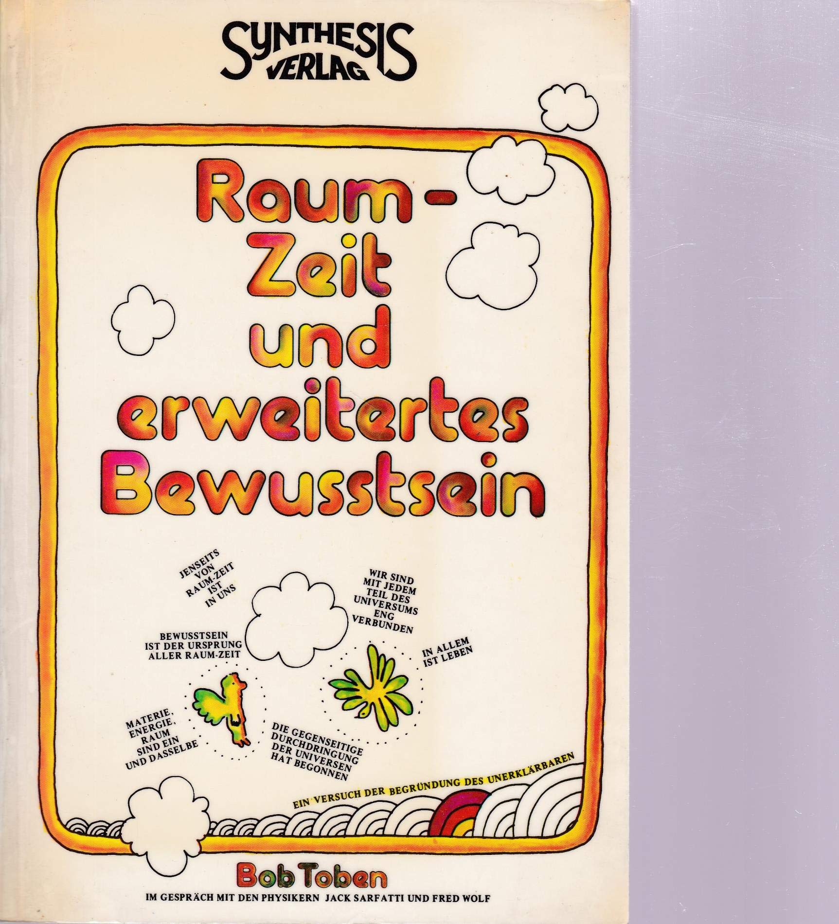 Raum-Zeit und erweitertes Bewusstsein: Ein Versuch der Begründung des Unerklärlichen Philosophy