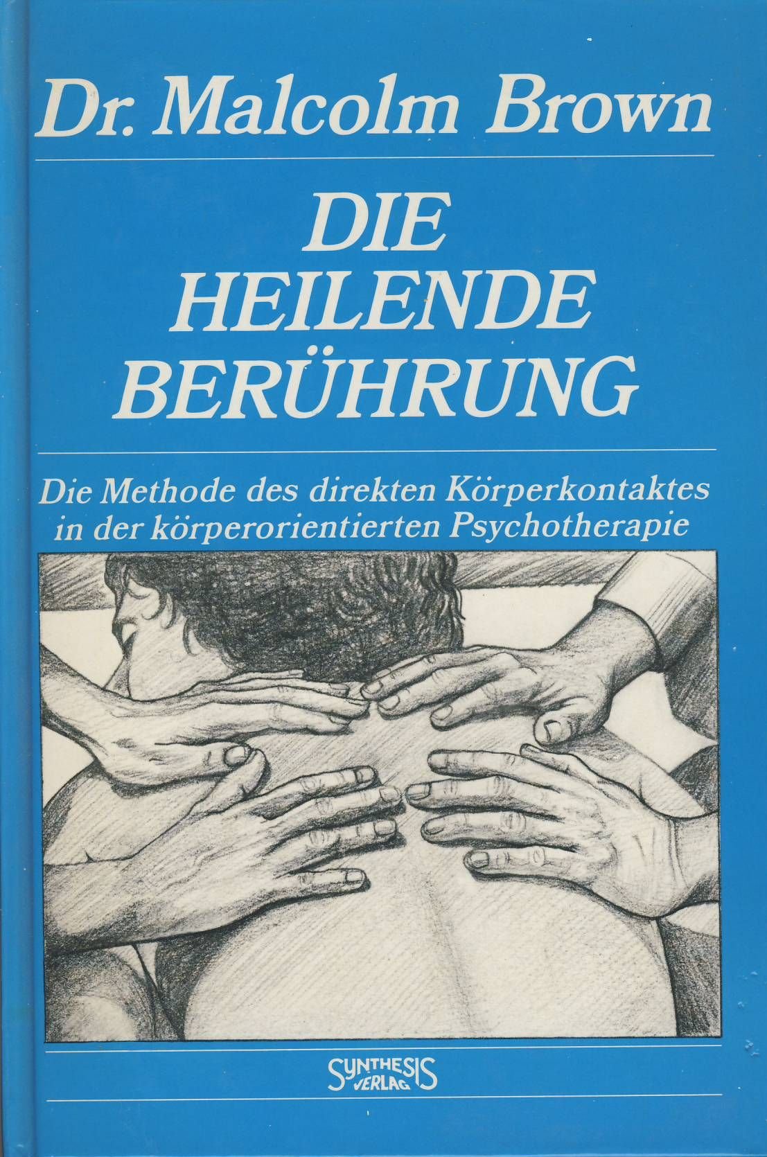 Die heilende Berührung: Die Methode des direkten Körperkontaktes in der körperorientierten Psychotherapie Health, Nutrition & Fitness