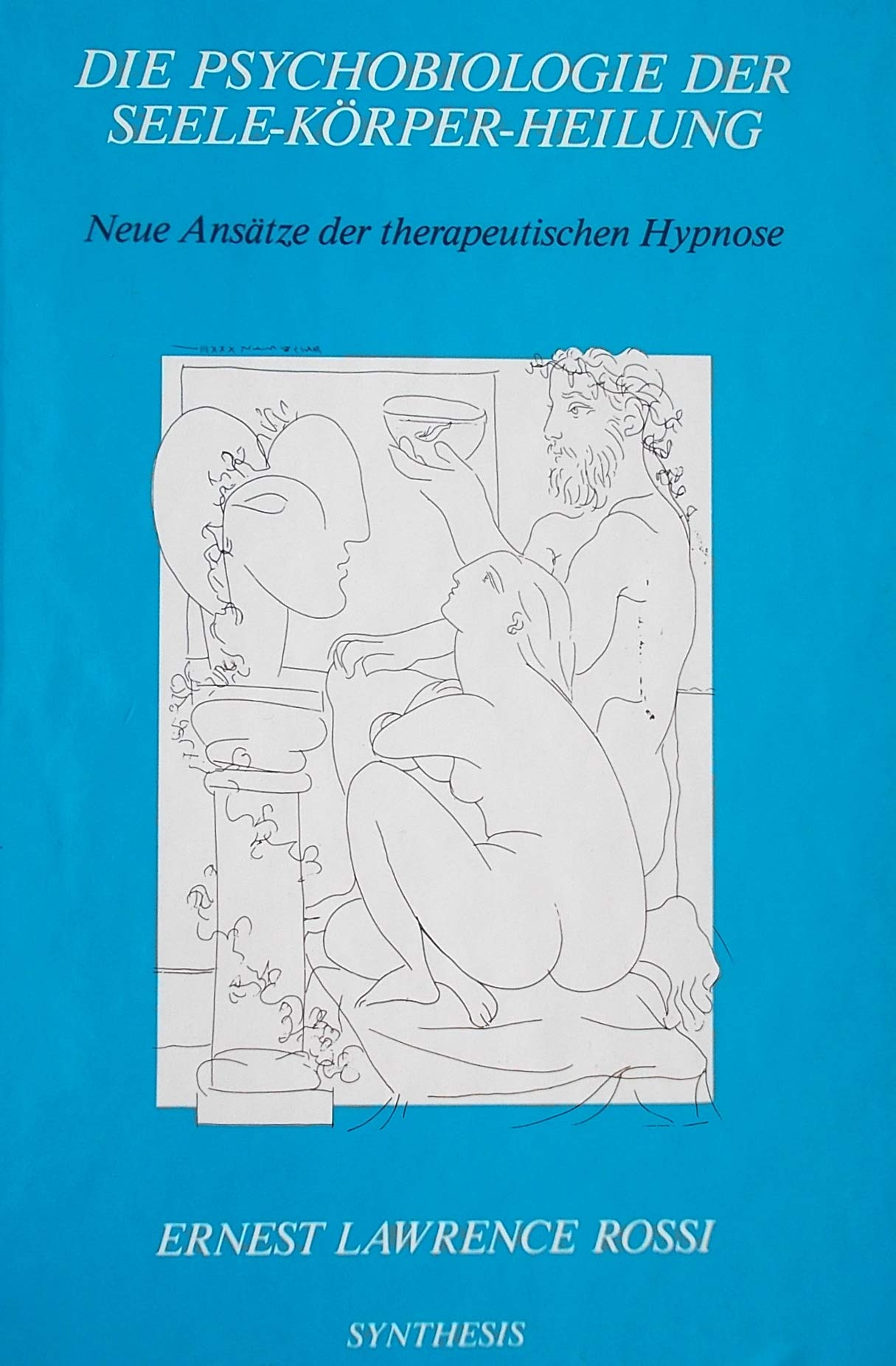 Die Psychobiologie der Seele-Körper-Heilung: Neue Ansätze der therapeutischen Hypnose: Neue Ansätze in der therapeutischen Hypnose Psychology