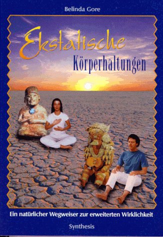 Ekstatische Körperhaltungen: Ein natürlicher Wegweiser zur erweiterten Wirklichkeit Religion & Esotericism