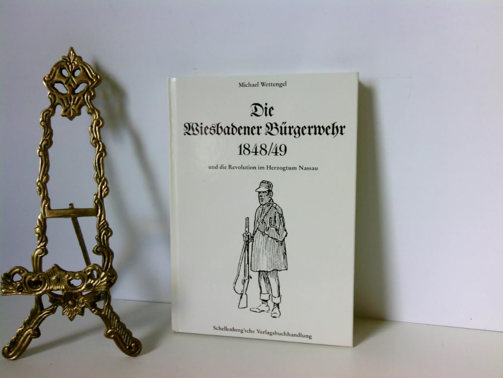 Die Wiesbadener Bürgerwehr 1848/49: Und die Revolution im Herzogtum Nassau Books