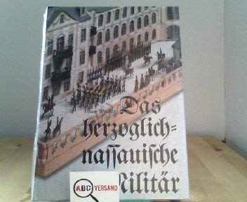 Das Herzoglich Nassauische Militär 1806-1866 / Das herzoglich-nassauische Militär 1813-1866: Militärgeschichte im Spannungsfeld von Politik, ... eines deutschen Kleinstaats: BD II book