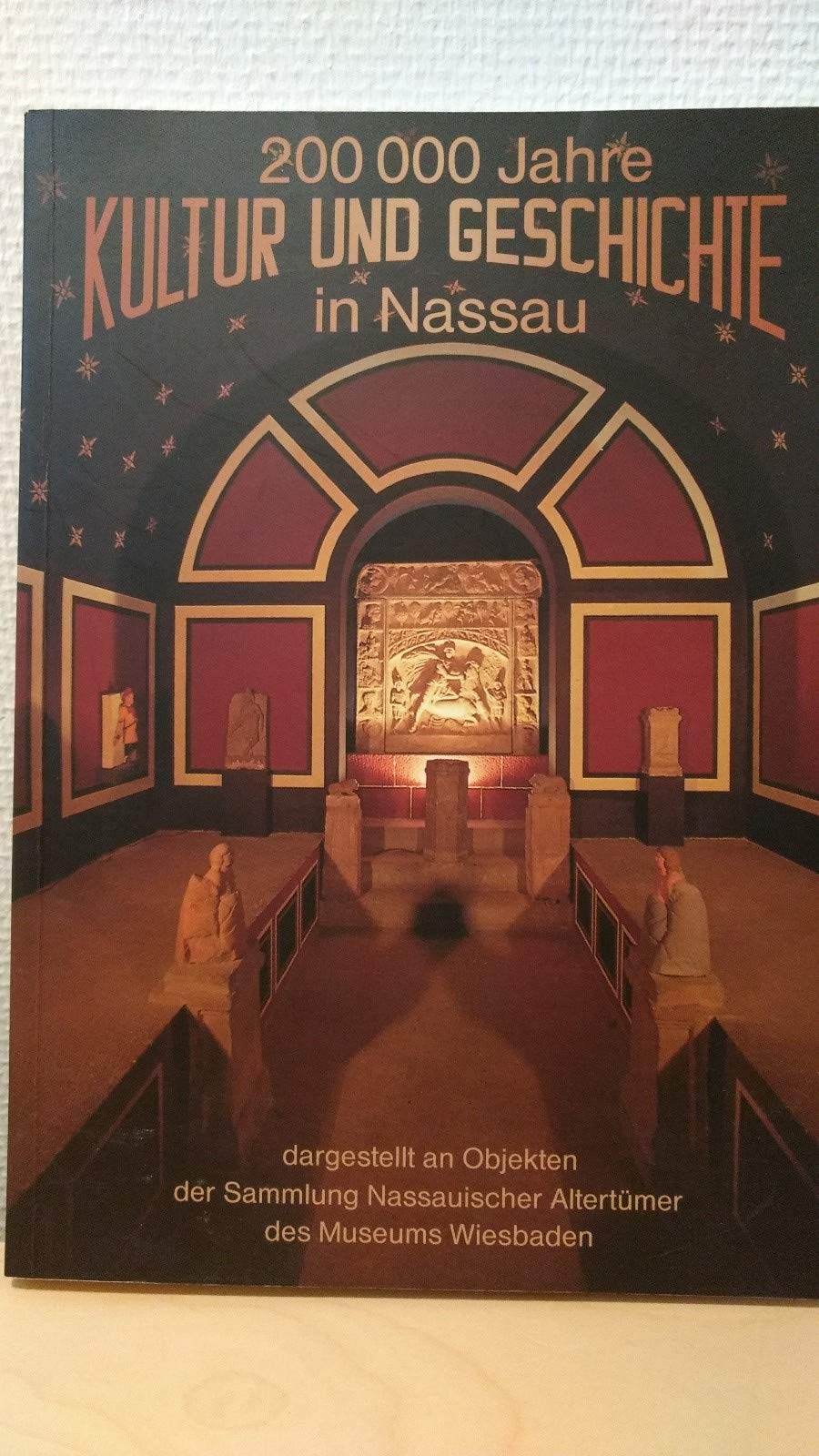 200000 Jahre Kultur und Geschichte in Nassau: Dargestellt an Objekten der Sammlung Nassauischer Altertümer des Museums Wiesbaden Books