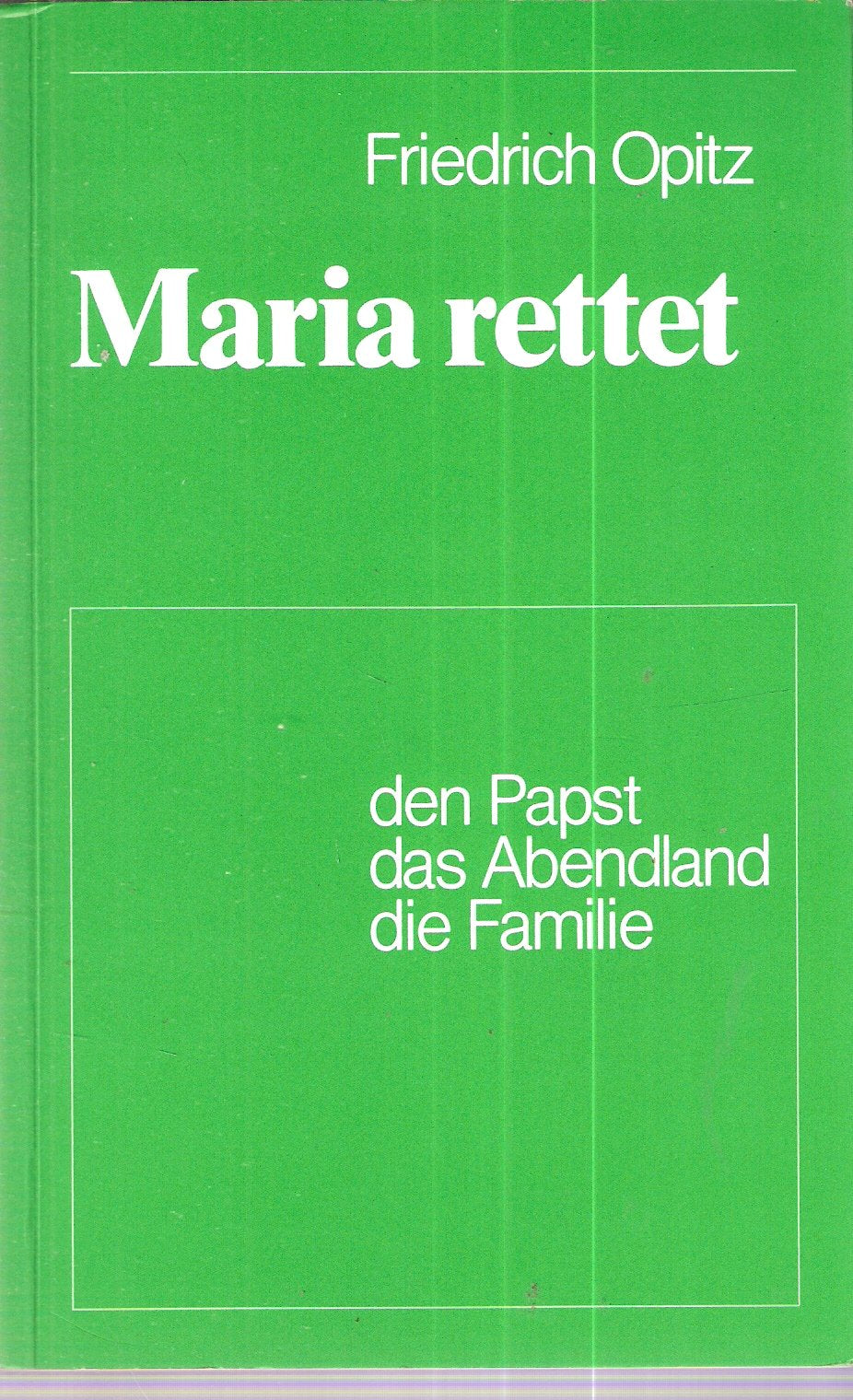 Maria rettet: den Papst, das Abendland, die Familie. Vom Sinn und Segen der Marienweihe in Geschichte und Gegenwart Books