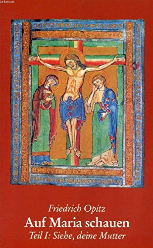 Auf Maria schauen. Tl I. Siehe, deine Mutter - eine biblische Begründung Books
