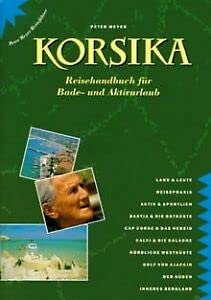 Korsika: Reisehandbuch für Bade- und Aktivurlaub (Peter Meyer Reiseführer / Landeskunde + Reisepraxis) Travel