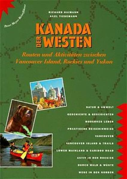 Kanada - Der Westen: Routen und Aktivitäten zwischen Vancouver Island, Rockies und Yukon (Peter Meyer Reiseführer / Landeskunde + Reisepraxis) Travel Books