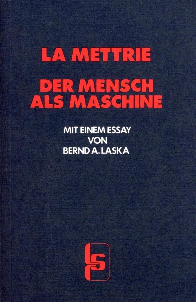 Der Mensch als Maschine: Mit e. Essay v. Bernd A. Laska (LSR-Quellen) Philosophy
